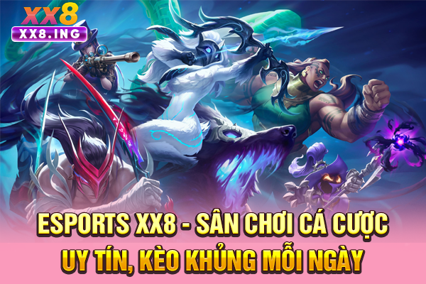 Esports XX8 - Sân Chơi Cá Cược Uy Tín, Kèo Khủng Mỗi Ngày