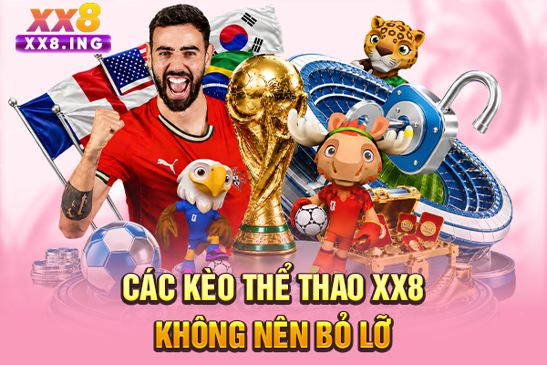 Các kèo thể thao XX8 không nên bỏ lỡ