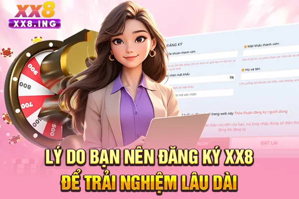 Lý do bạn nên đăng ký XX8 để trải nghiệm lâu dài