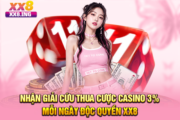 Nhận Giải Cứu Thua Cược Casino 3% Mỗi Ngày Độc Quyền XX8