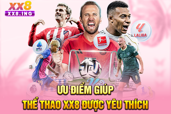Ưu điểm giúp thể thao XX8 được yêu thích